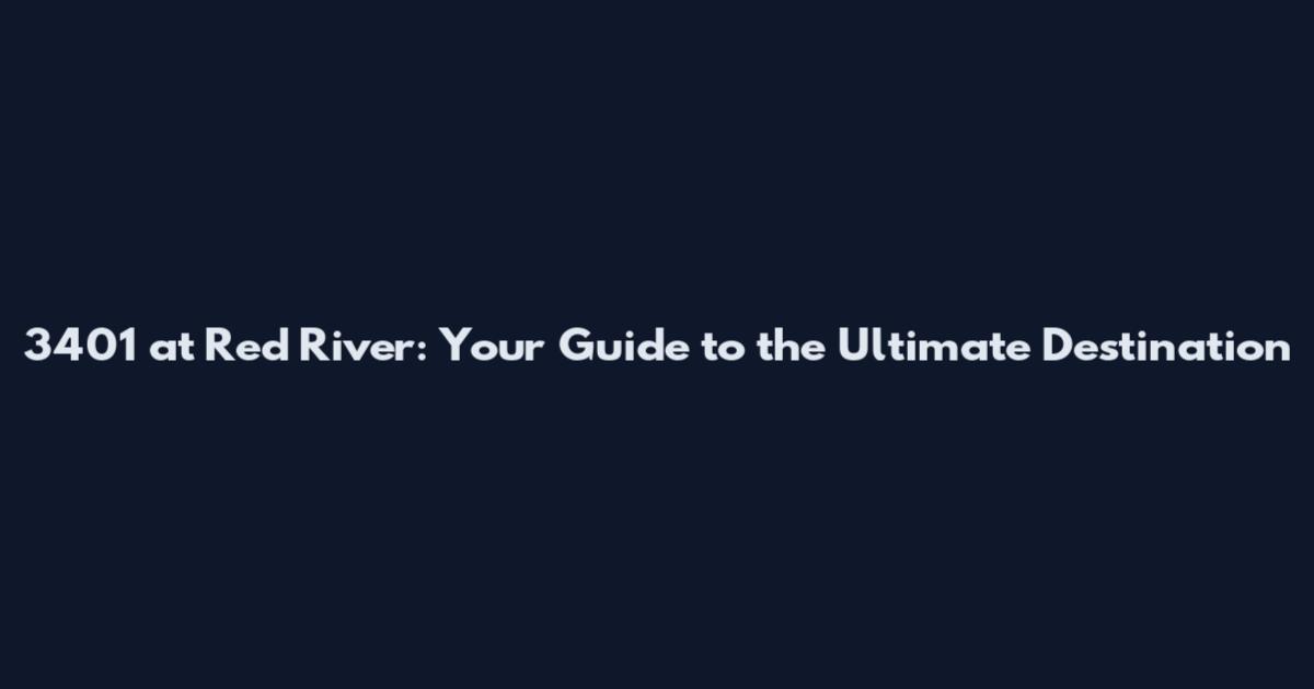 3401 at Red River: Your Guide to the Ultimate Destination