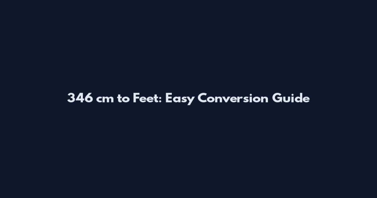346 cm to Feet: Easy Conversion Guide