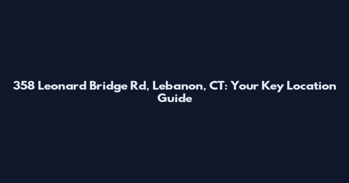 358 Leonard Bridge Rd, Lebanon, CT: Your Key Location Guide