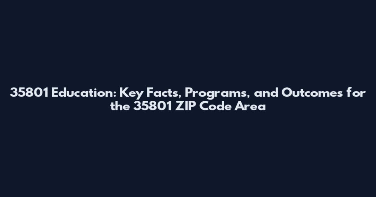 35801 Education: Key Facts, Programs, and Outcomes for the 35801 ZIP Code Area
