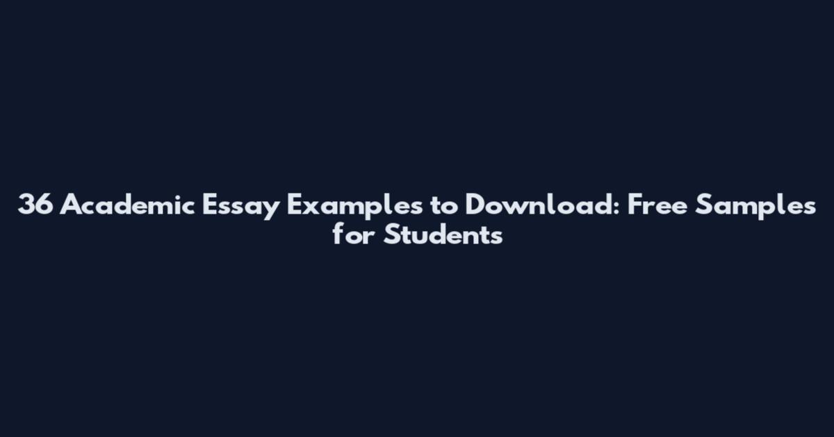 36 Academic Essay Examples to Download: Free Samples for Students