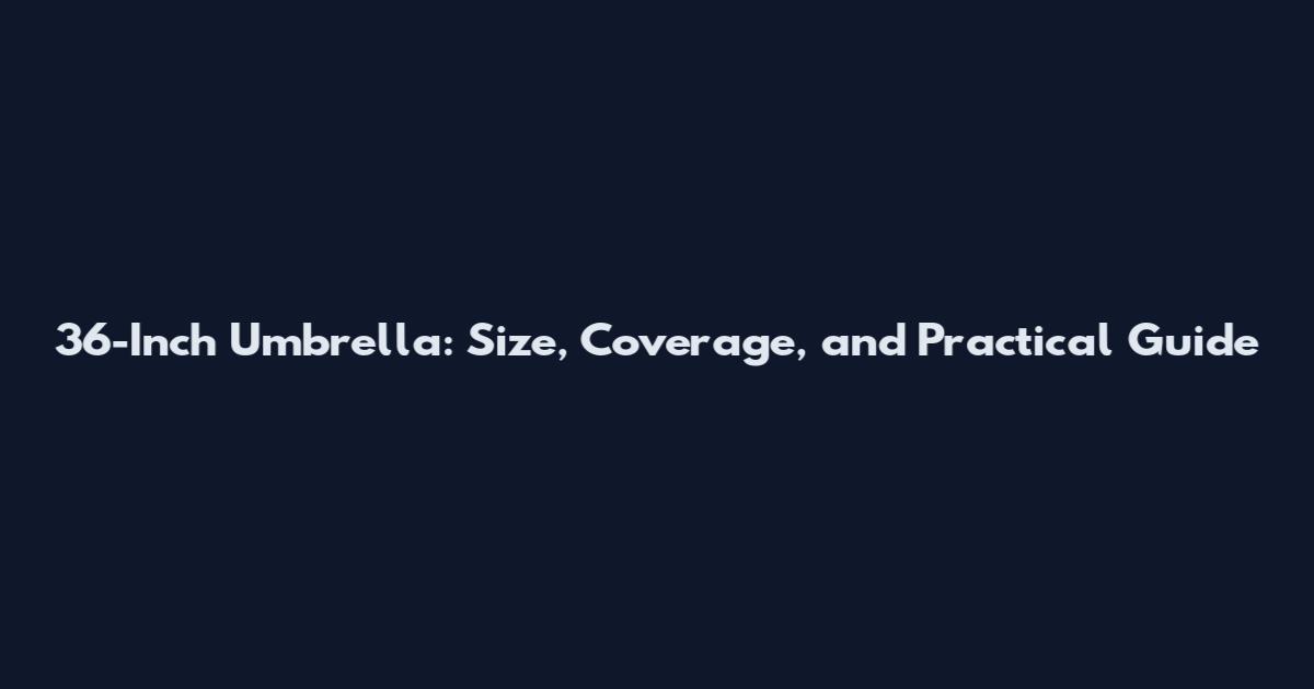 36-Inch Umbrella: Size, Coverage, and Practical Guide