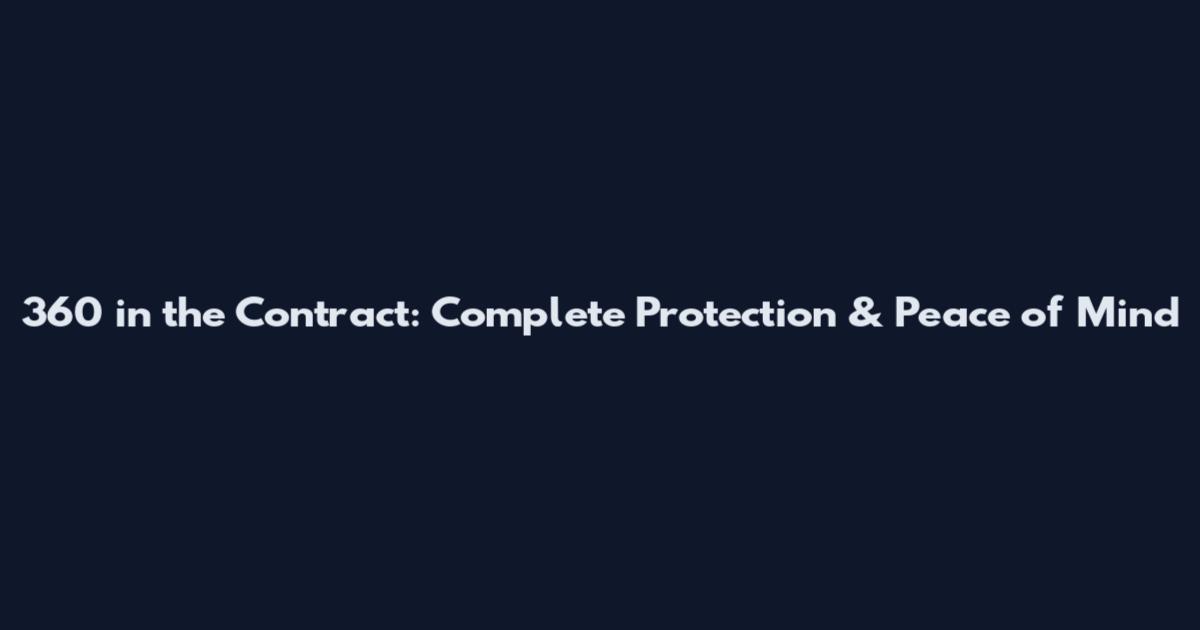 360 in the Contract: Complete Protection & Peace of Mind