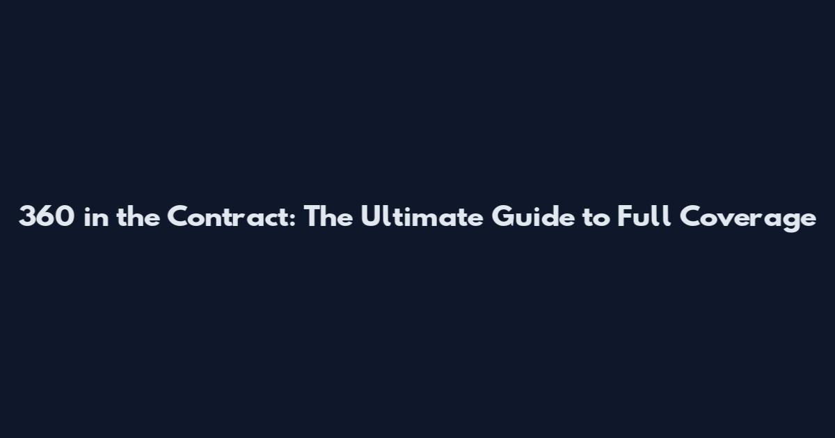 360 in the Contract: The Ultimate Guide to Full Coverage