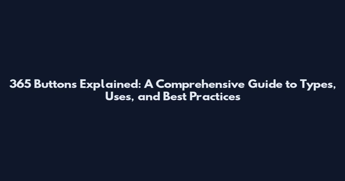365 Buttons Explained: A Comprehensive Guide to Types, Uses, and Best Practices