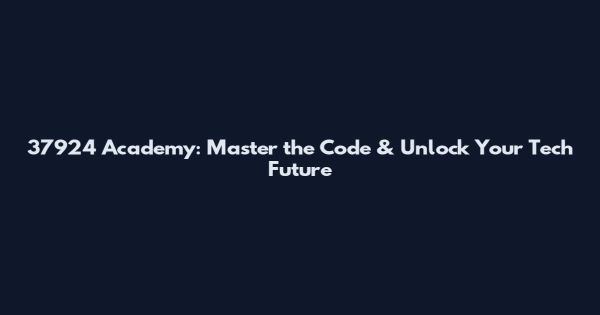 37924 Academy: Master the Code & Unlock Your Tech Future