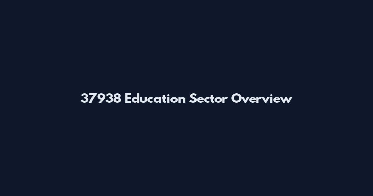 37938 Education Sector Overview
