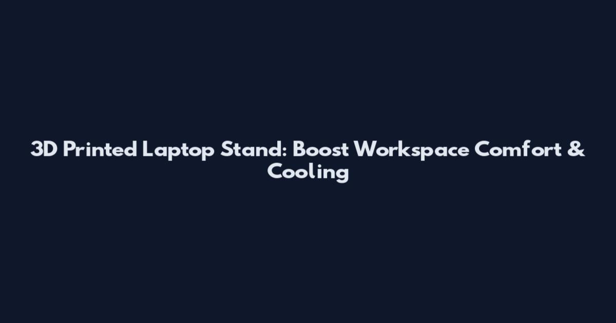 3D Printed Laptop Stand: Boost Workspace Comfort & Cooling