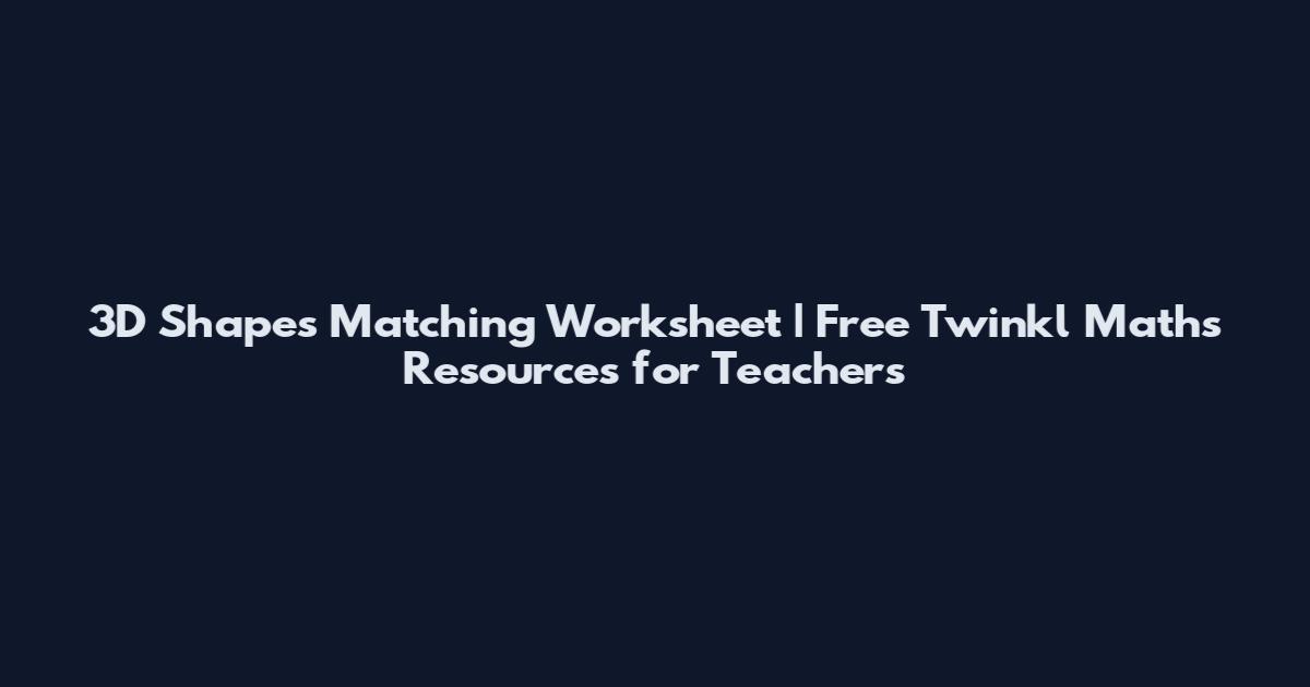 3D Shapes Matching Worksheet | Free Twinkl Maths Resources for Teachers