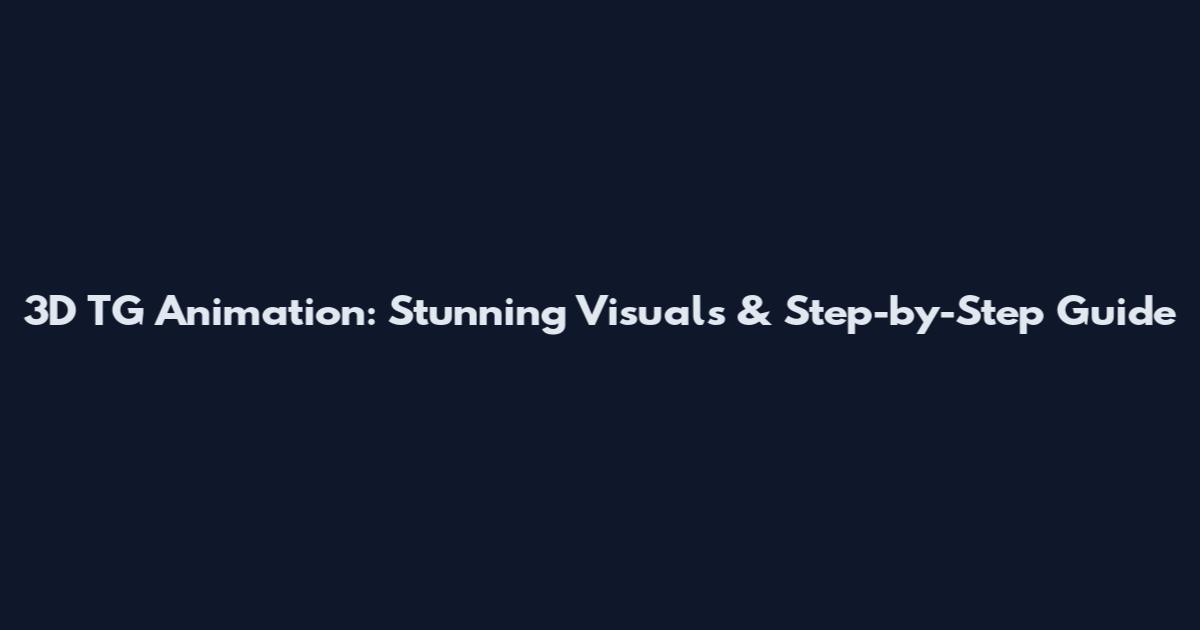3D TG Animation: Stunning Visuals & Step-by-Step Guide