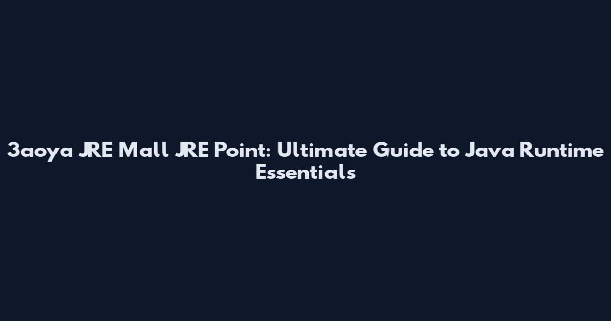 3aoya JRE Mall JRE Point: Ultimate Guide to Java Runtime Essentials