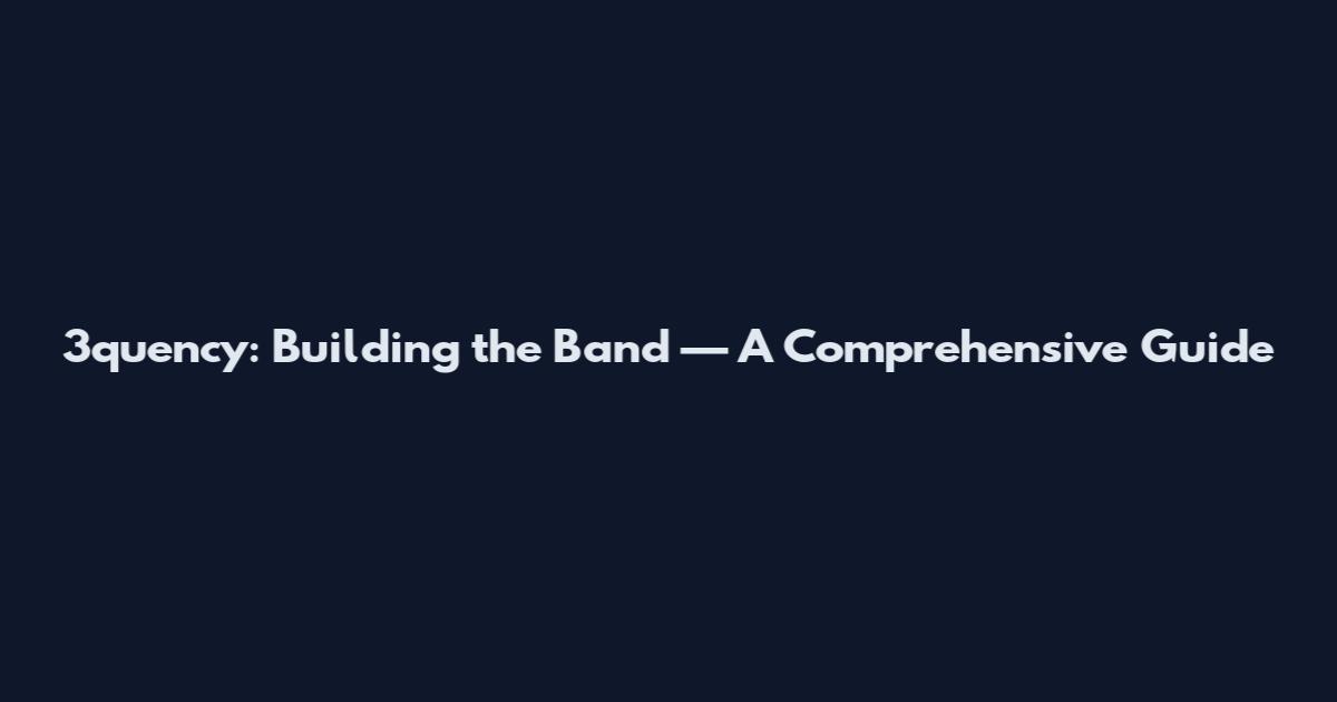 3quency: Building the Band — A Comprehensive Guide