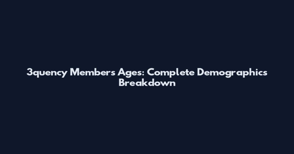 3quency Members Ages: Complete Demographics Breakdown