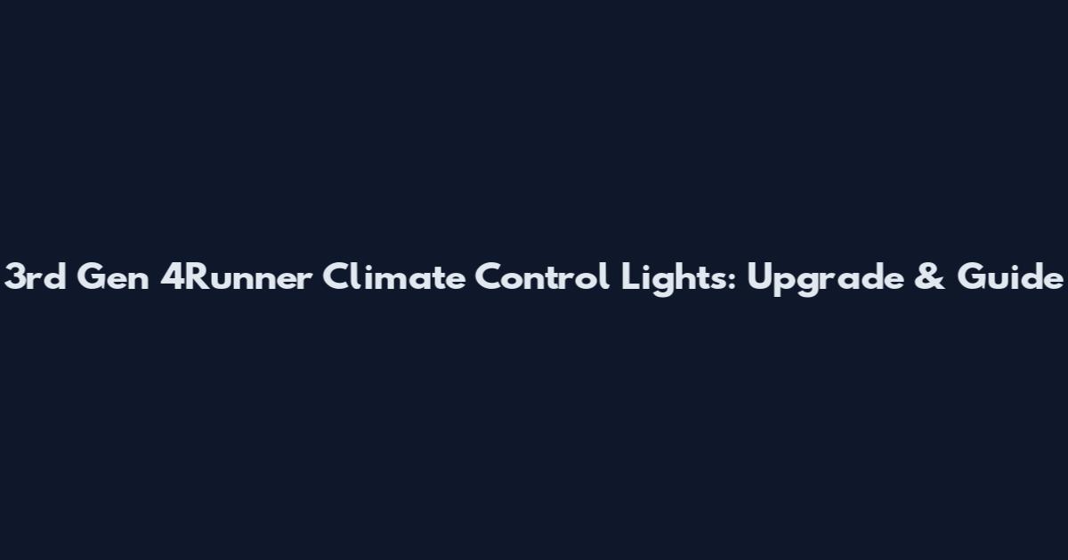 3rd Gen 4Runner Climate Control Lights: Upgrade & Guide