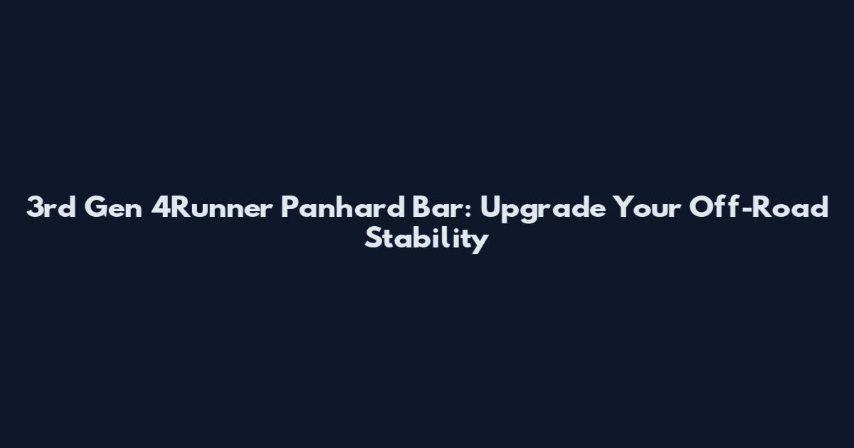 3rd Gen 4Runner Panhard Bar: Upgrade Your Off-Road Stability