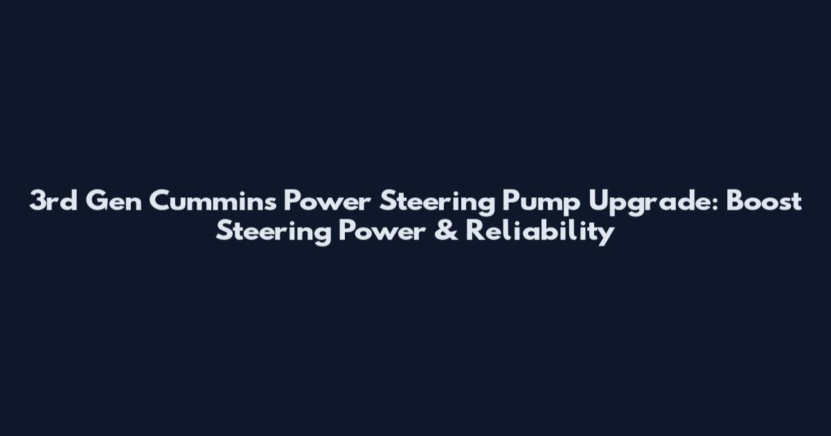3rd Gen Cummins Power Steering Pump Upgrade: Boost Steering Power & Reliability