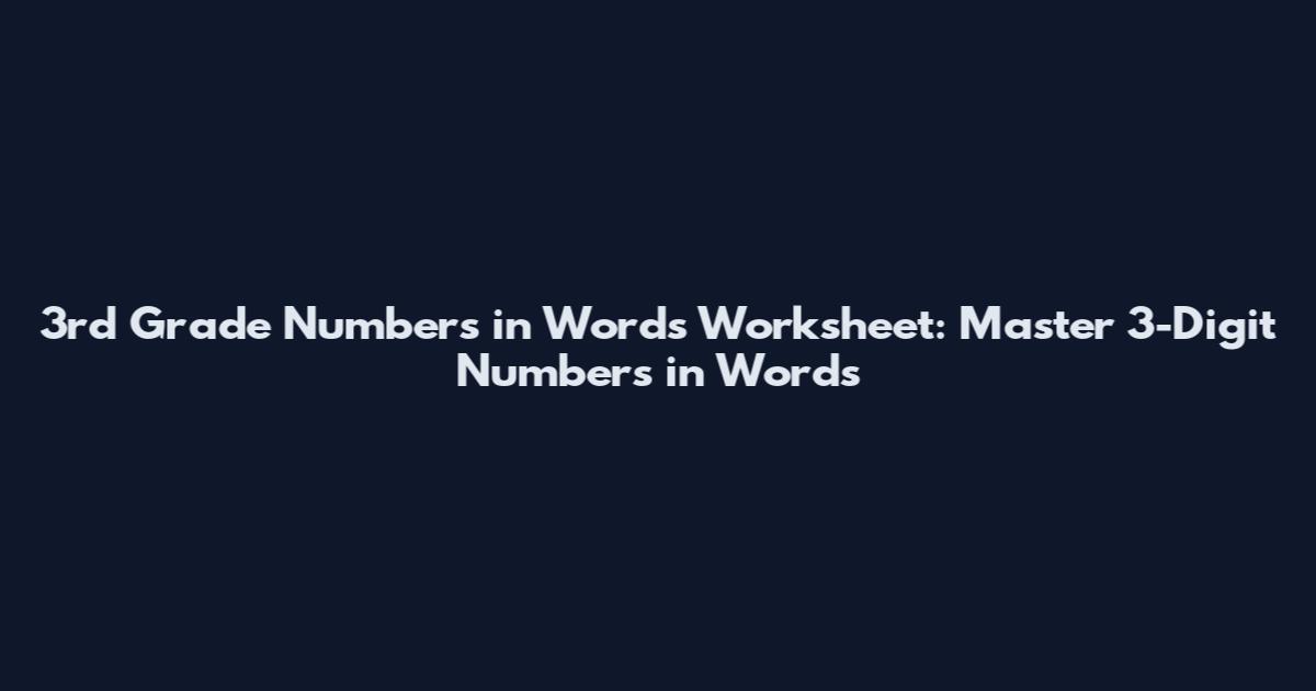 3rd Grade Numbers in Words Worksheet: Master 3-Digit Numbers in Words