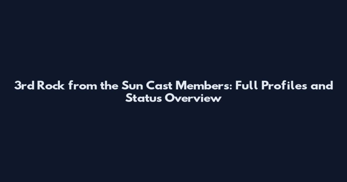 3rd Rock from the Sun Cast Members: Full Profiles and Status Overview