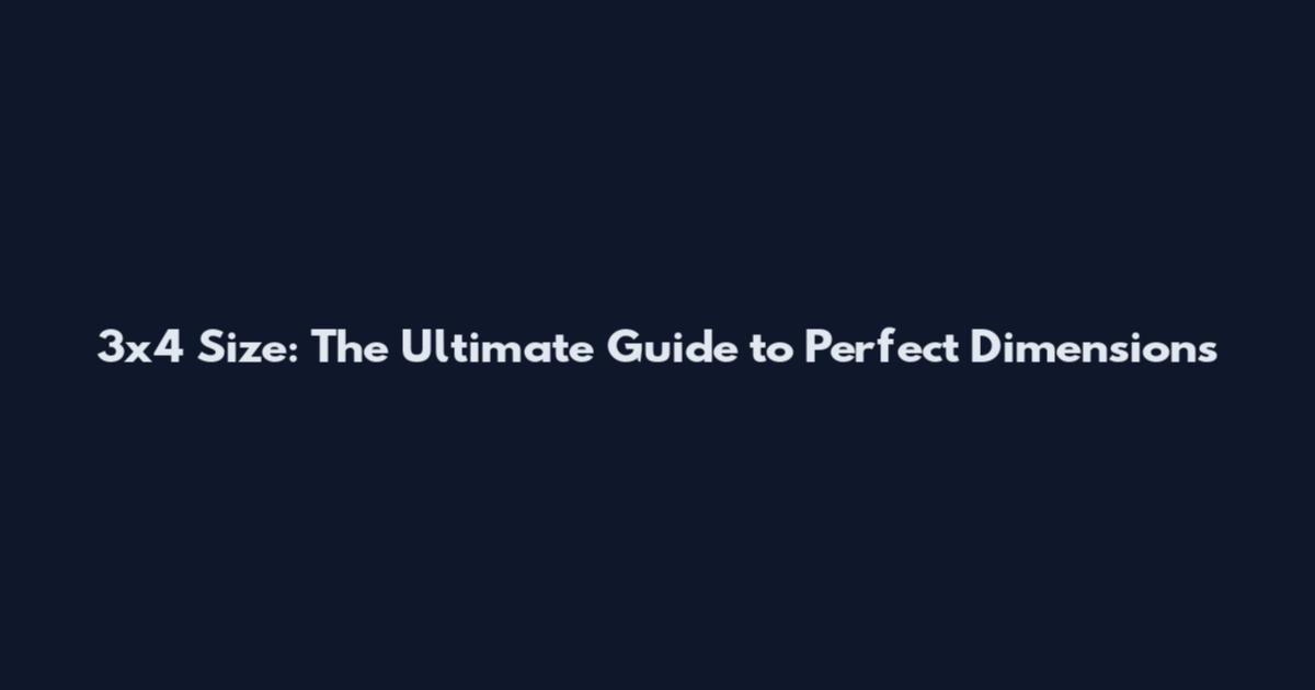 3x4 Size: The Ultimate Guide to Perfect Dimensions