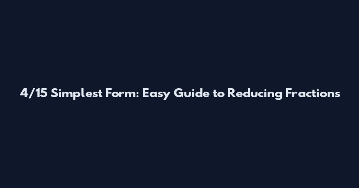 4/15 Simplest Form: Easy Guide to Reducing Fractions
