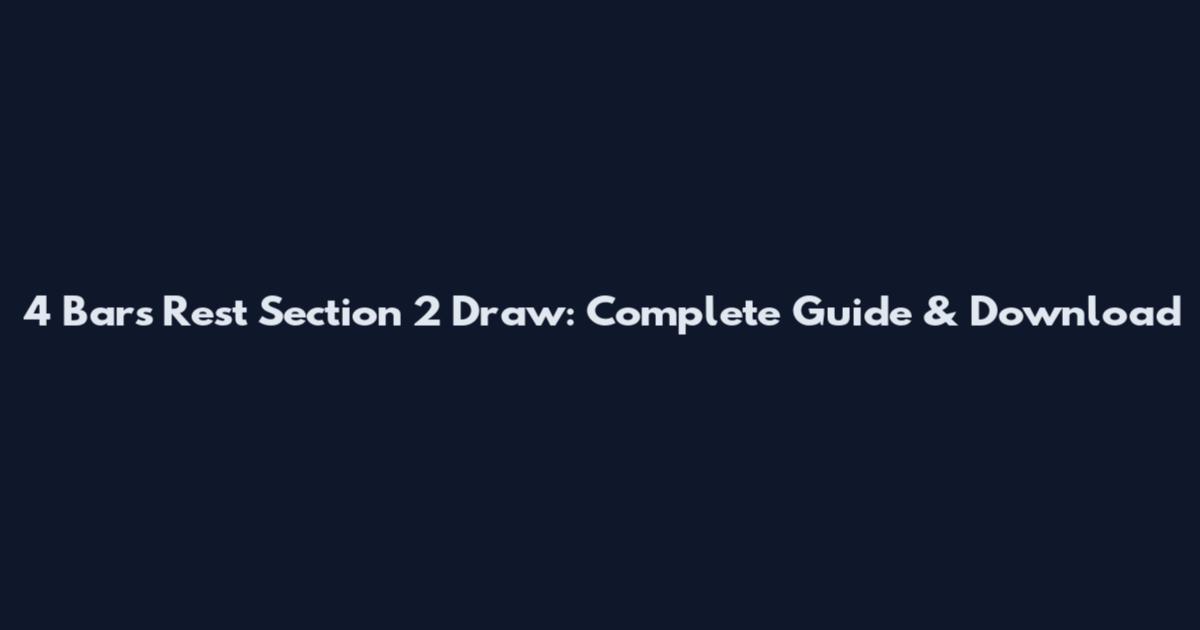 4 Bars Rest Section 2 Draw: Complete Guide & Download