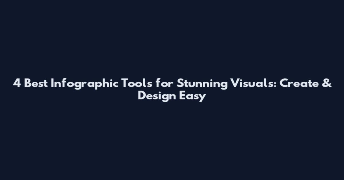 4 Best Infographic Tools for Stunning Visuals: Create & Design Easy