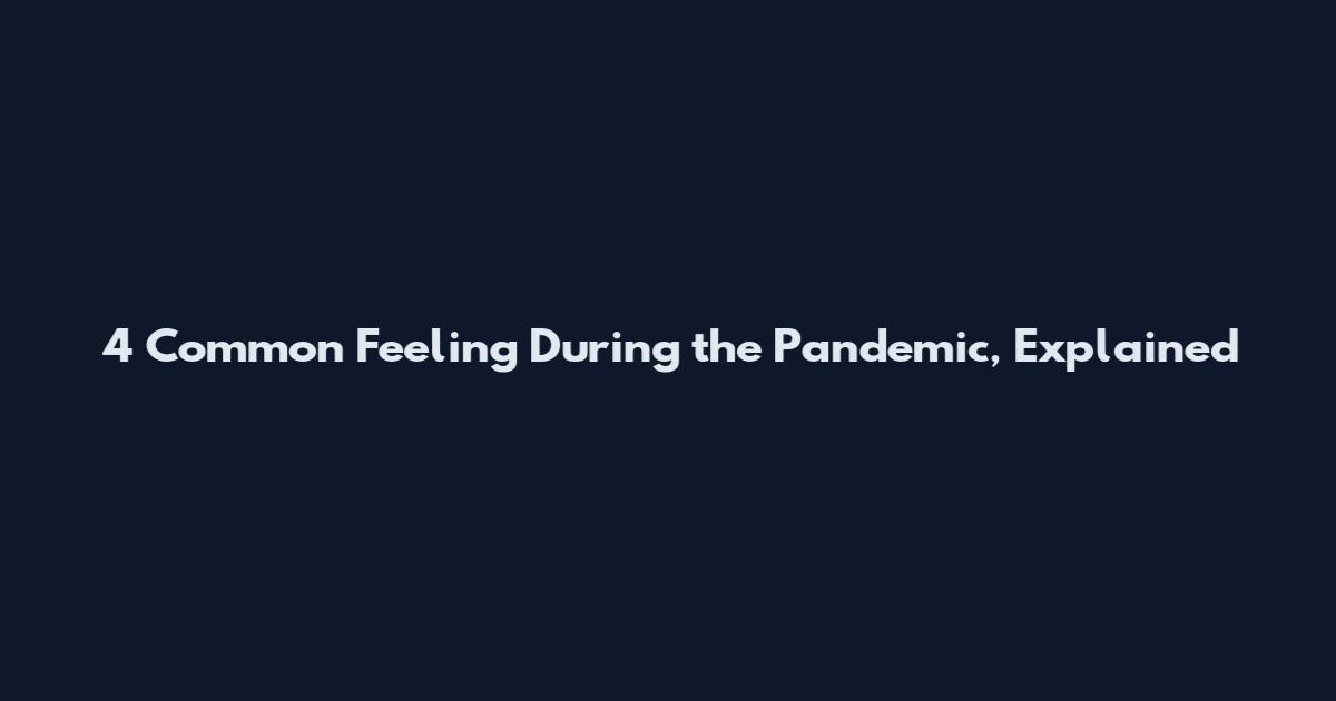 4 Common Feeling During the Pandemic, Explained