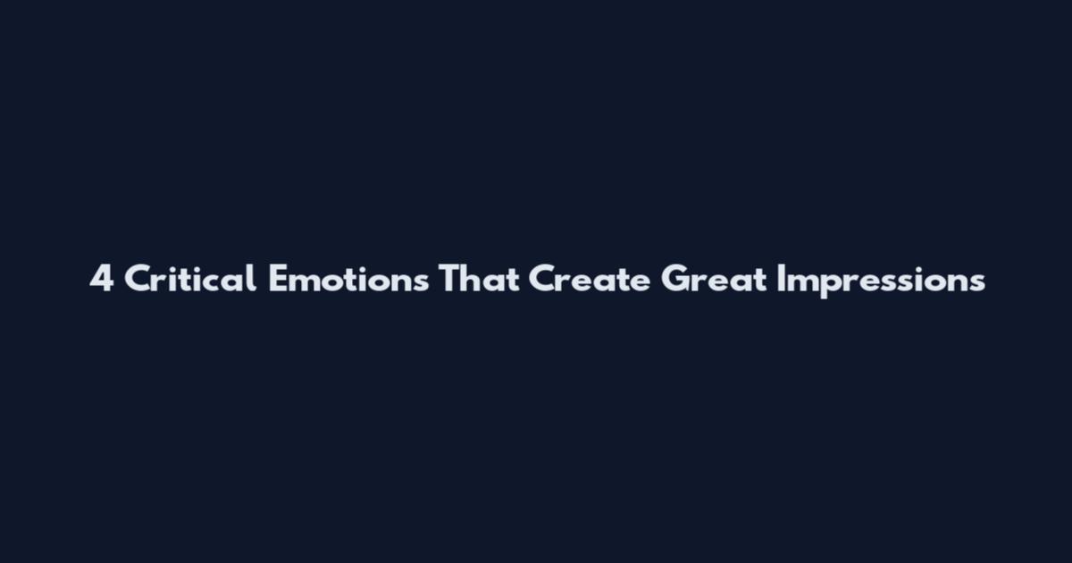 4 Critical Emotions That Create Great Impressions