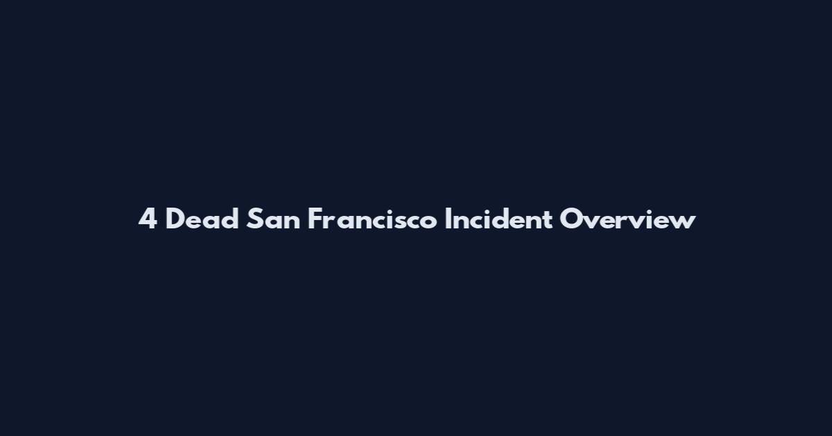 4 Dead San Francisco Incident Overview