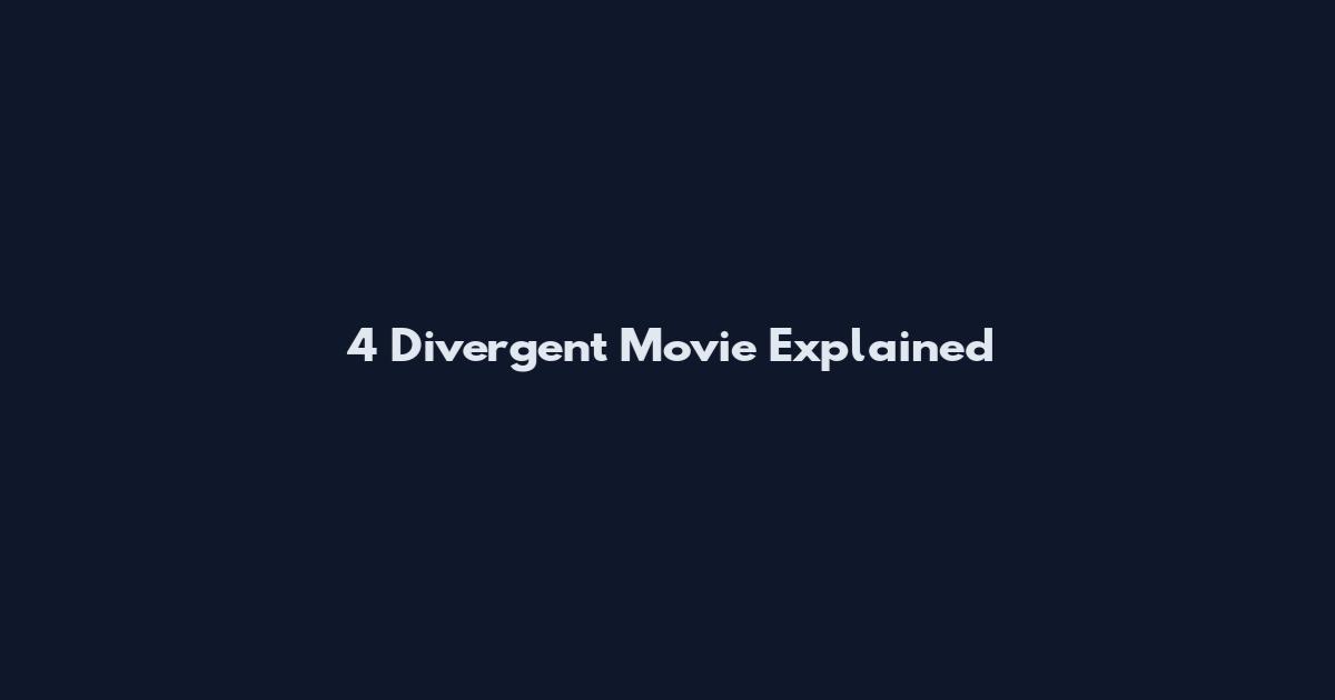 4 Divergent Movie Explained
