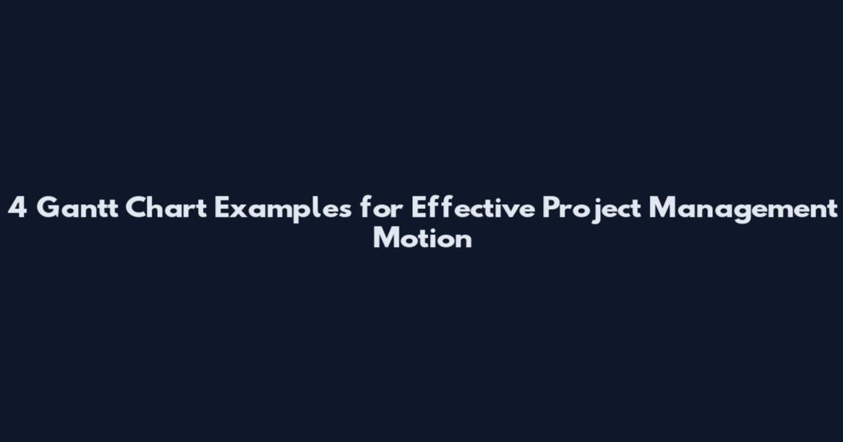 4 Gantt Chart Examples for Effective Project Management Motion