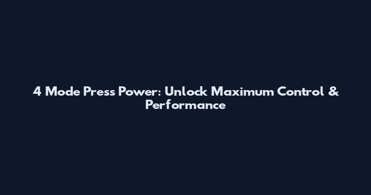 4 Mode Press Power: Unlock Maximum Control & Performance