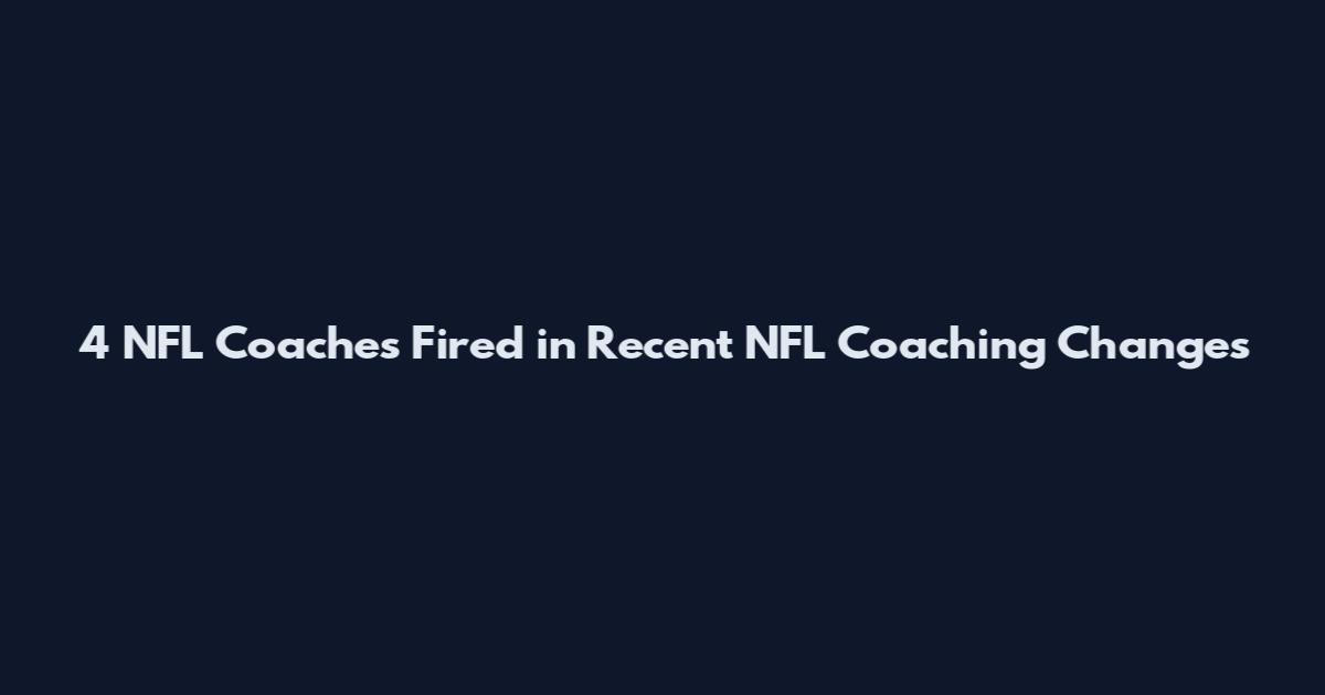 4 NFL Coaches Fired in Recent NFL Coaching Changes