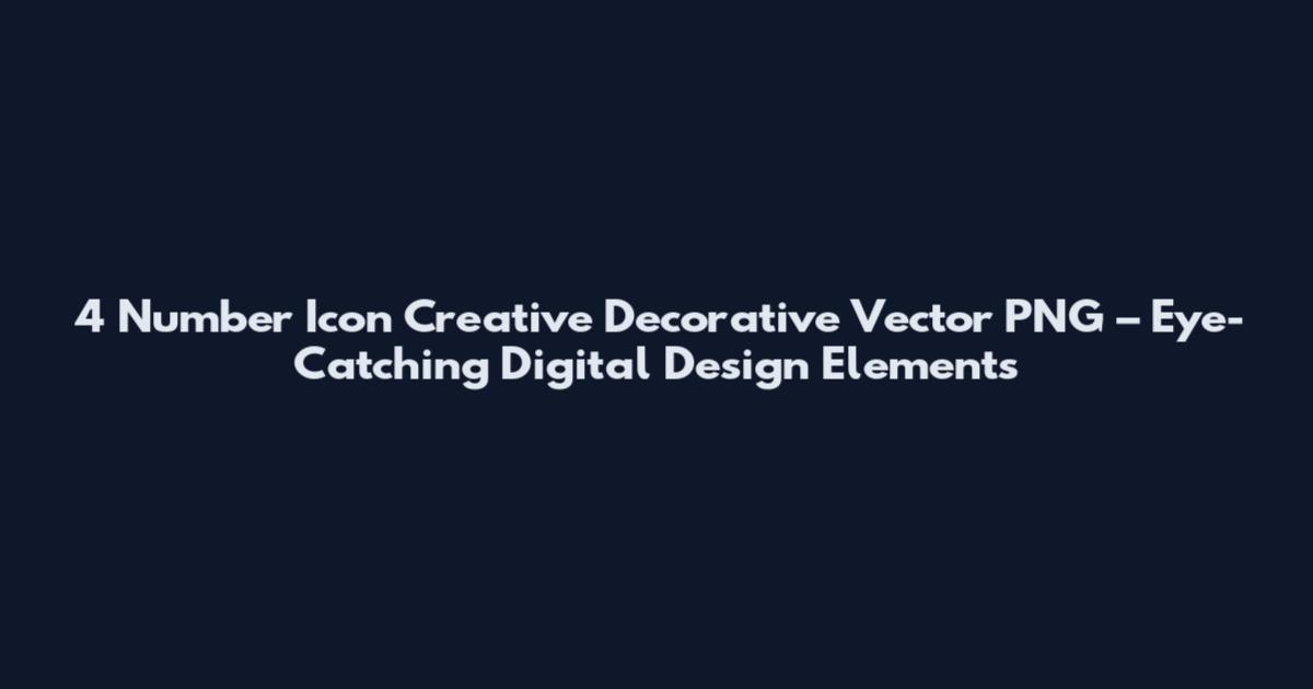 4 Number Icon Creative Decorative Vector PNG – Eye-Catching Digital Design Elements