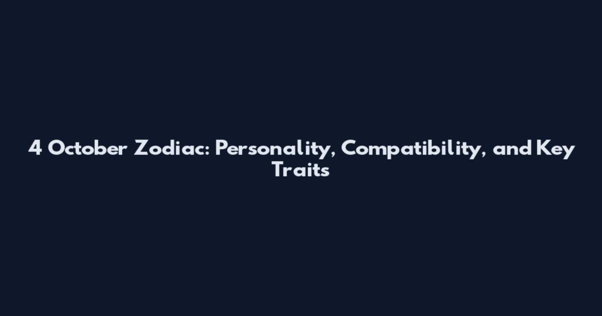 4 October Zodiac: Personality, Compatibility, and Key Traits