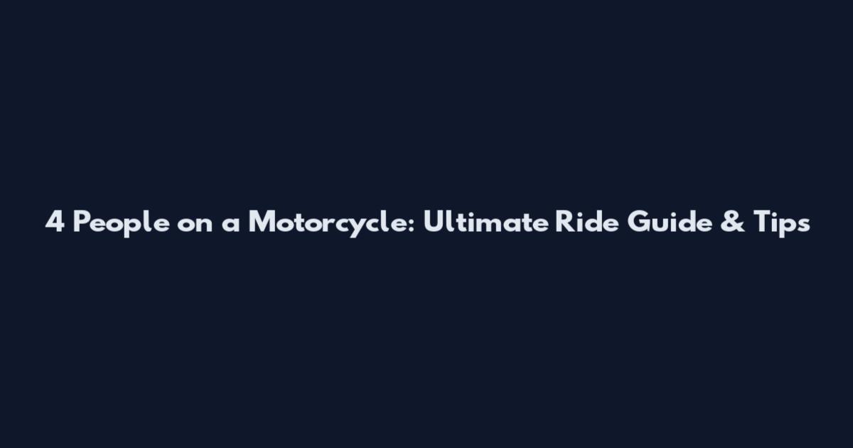 4 People on a Motorcycle: Ultimate Ride Guide & Tips