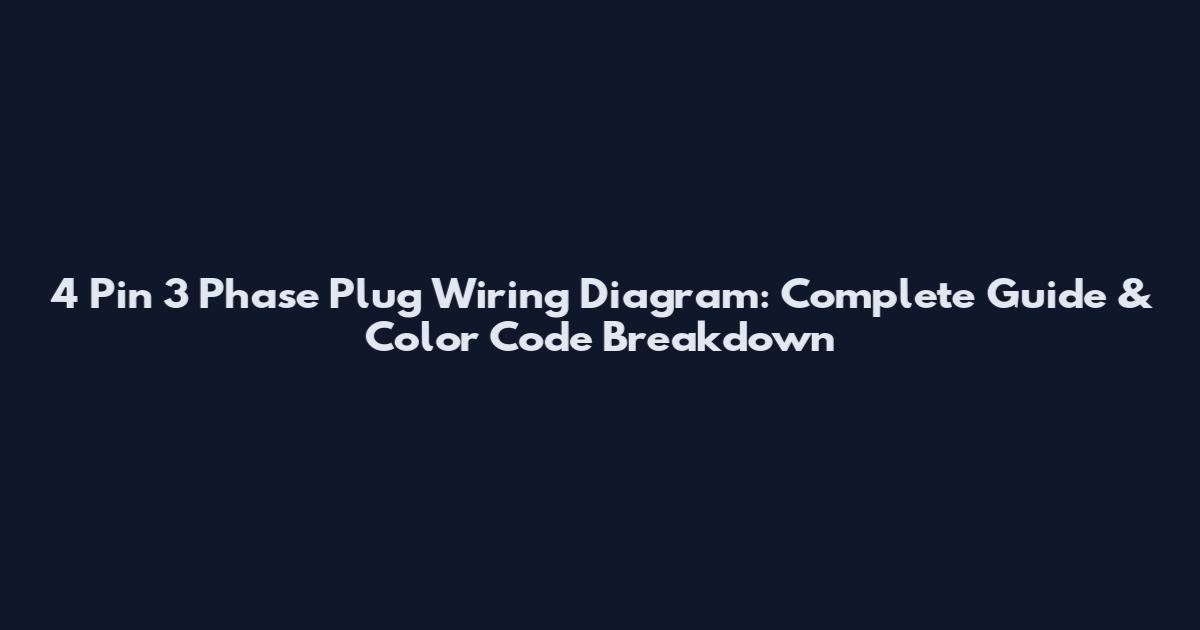 4 Pin 3 Phase Plug Wiring Diagram: Complete Guide & Color Code Breakdown