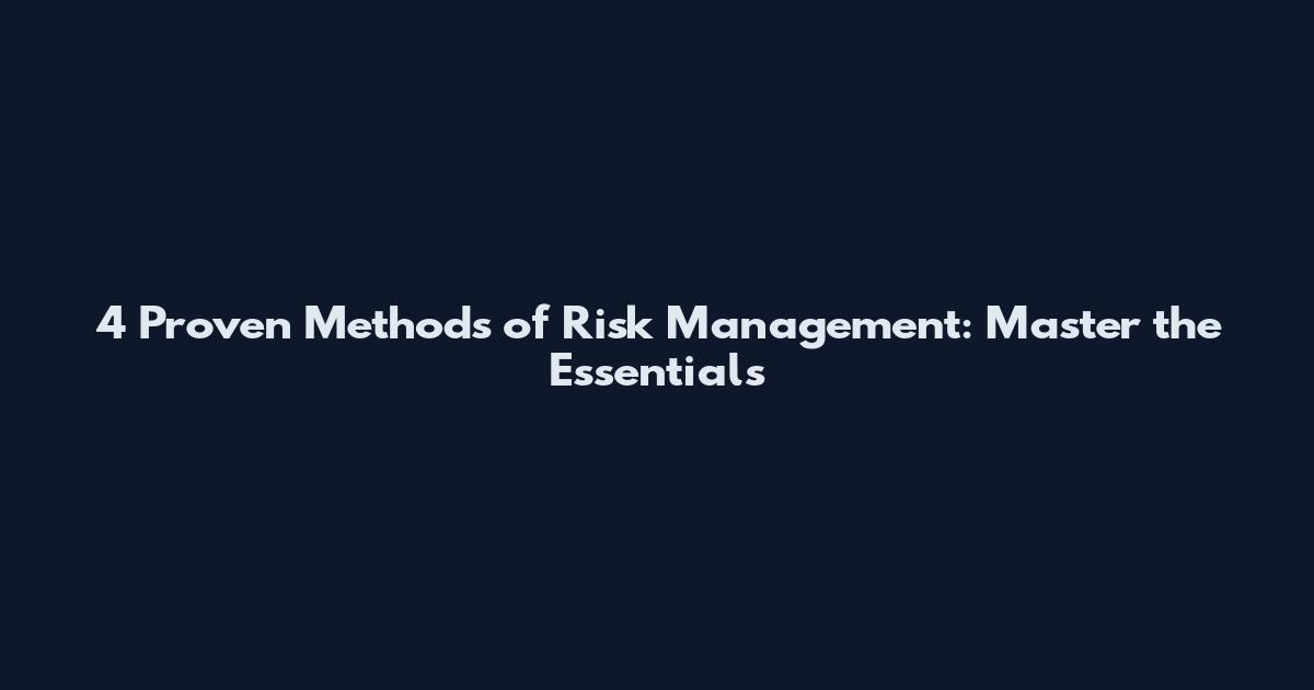 4 Proven Methods of Risk Management: Master the Essentials