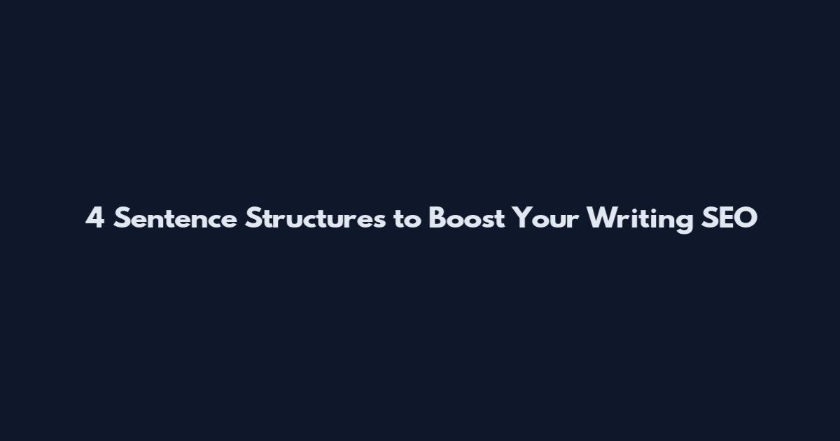 4 Sentence Structures to Boost Your Writing SEO