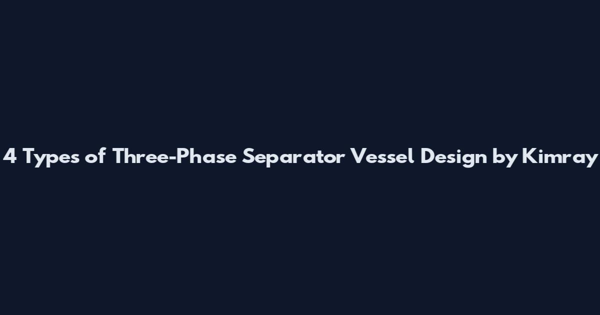 4 Types of Three-Phase Separator Vessel Design by Kimray
