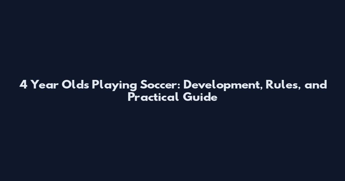 4 Year Olds Playing Soccer: Development, Rules, and Practical Guide