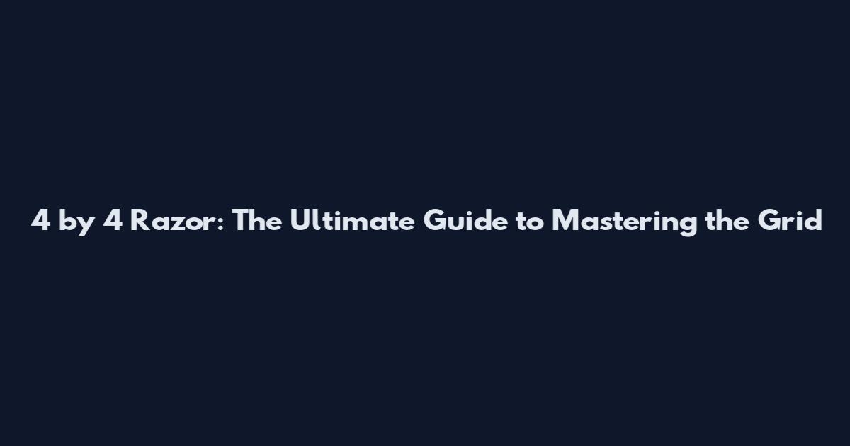4 by 4 Razor: The Ultimate Guide to Mastering the Grid