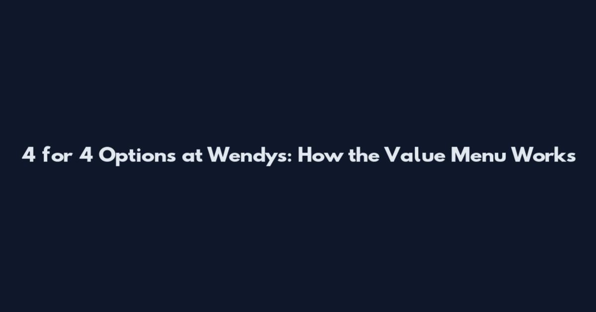 4 for 4 Options at Wendy's: How the Value Menu Works