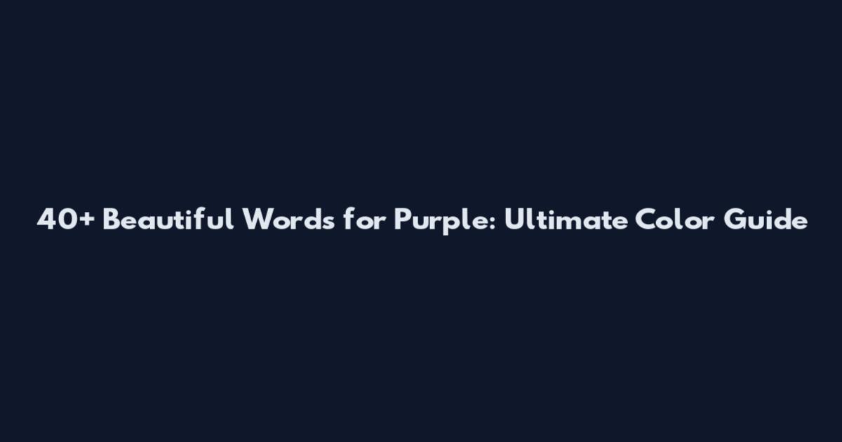 40+ Beautiful Words for Purple: Ultimate Color Guide