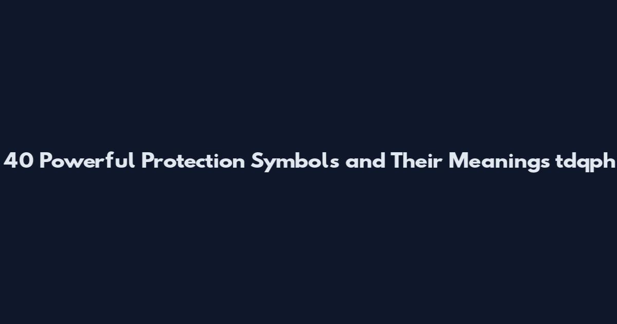 40 Powerful Protection Symbols and Their Meanings tdqph