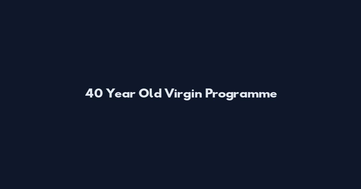 40 Year Old Virgin Programme