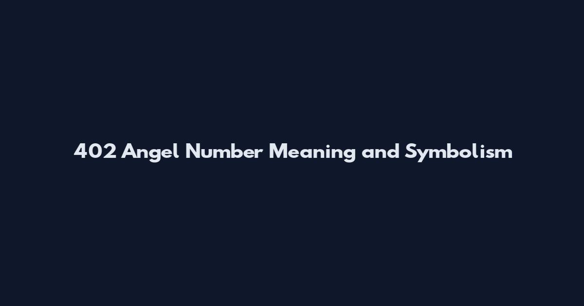 402 Angel Number Meaning and Symbolism
