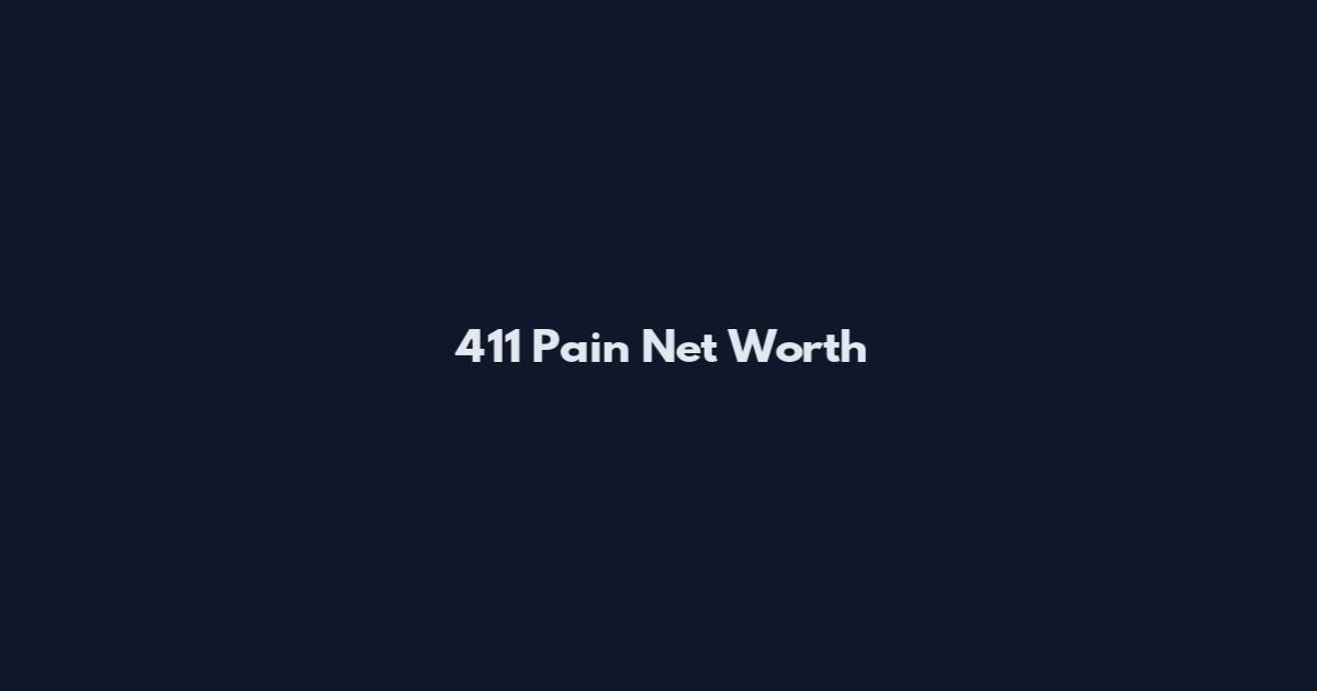 411 Pain Net Worth