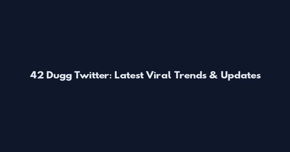 42 Dugg Twitter: Latest Viral Trends & Updates