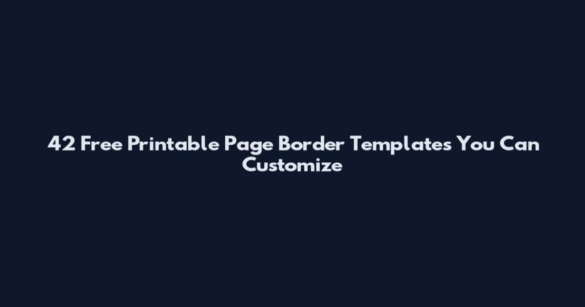 42 Free Printable Page Border Templates You Can Customize